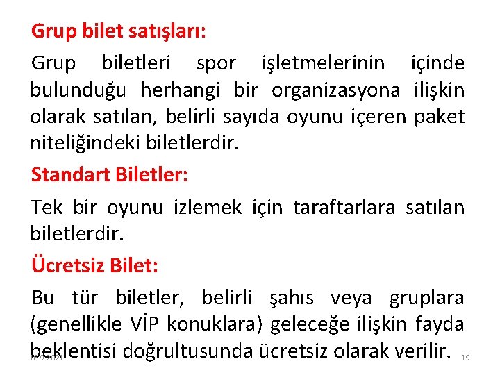 Grup bilet satışları: Grup biletleri spor işletmelerinin içinde bulunduğu herhangi bir organizasyona ilişkin olarak