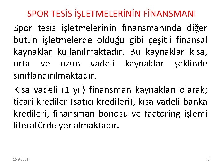 SPOR TESİS İŞLETMELERİNİN FİNANSMANI Spor tesis işletmelerinin finansmanında diğer bütün işletmelerde olduğu gibi çeşitli