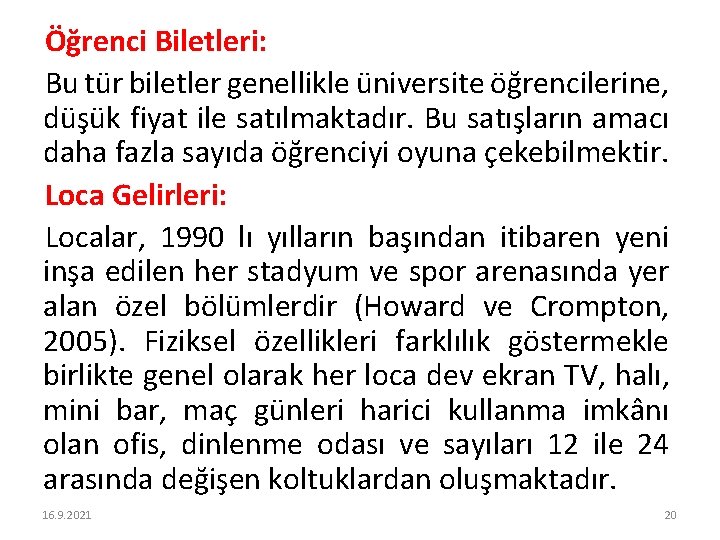 Öğrenci Biletleri: Bu tür biletler genellikle üniversite öğrencilerine, düşük fiyat ile satılmaktadır. Bu satışların