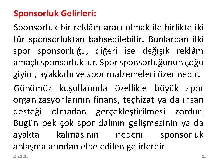 Sponsorluk Gelirleri: Sponsorluk bir reklâm aracı olmak ile birlikte iki tür sponsorluktan bahsedilebilir. Bunlardan