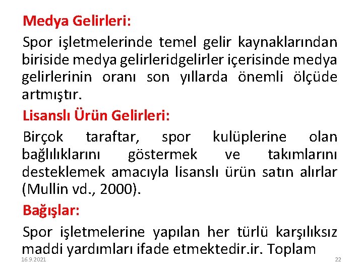Medya Gelirleri: Spor işletmelerinde temel gelir kaynaklarından biriside medya gelirleridgelirler içerisinde medya gelirlerinin oranı