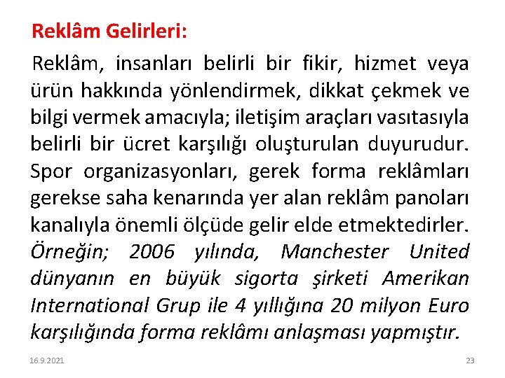 Reklâm Gelirleri: Reklâm, insanları belirli bir fikir, hizmet veya ürün hakkında yönlendirmek, dikkat çekmek