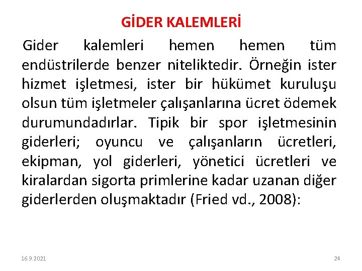 GİDER KALEMLERİ Gider kalemleri hemen tüm endüstrilerde benzer niteliktedir. Örneğin ister hizmet işletmesi, ister