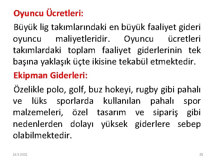 Oyuncu Ücretleri: Büyük lig takımlarındaki en büyük faaliyet gideri oyuncu maliyetleridir. Oyuncu ücretleri takımlardaki