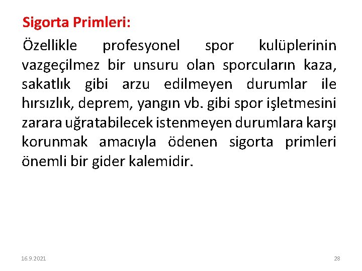Sigorta Primleri: Özellikle profesyonel spor kulüplerinin vazgeçilmez bir unsuru olan sporcuların kaza, sakatlık gibi