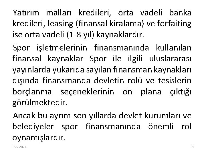 Yatırım malları kredileri, orta vadeli banka kredileri, leasing (finansal kiralama) ve forfaiting ise orta