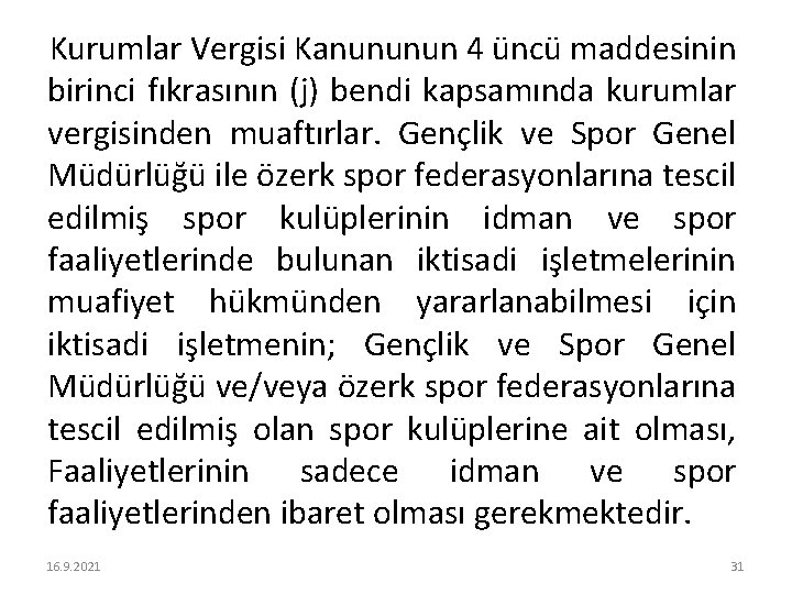 Kurumlar Vergisi Kanununun 4 üncü maddesinin birinci fıkrasının (j) bendi kapsamında kurumlar vergisinden muaftırlar.