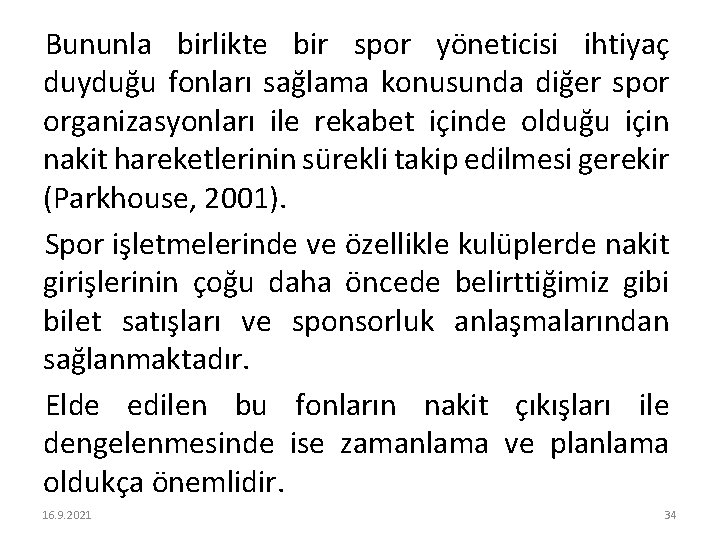 Bununla birlikte bir spor yöneticisi ihtiyaç duyduğu fonları sağlama konusunda diğer spor organizasyonları ile