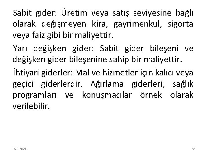 Sabit gider: Üretim veya satış seviyesine bağlı olarak değişmeyen kira, gayrimenkul, sigorta veya faiz