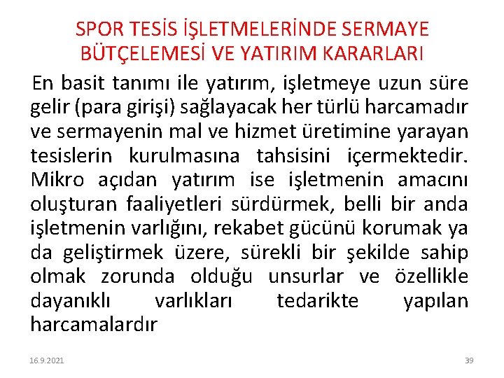 SPOR TESİS İŞLETMELERİNDE SERMAYE BÜTÇELEMESİ VE YATIRIM KARARLARI En basit tanımı ile yatırım, işletmeye