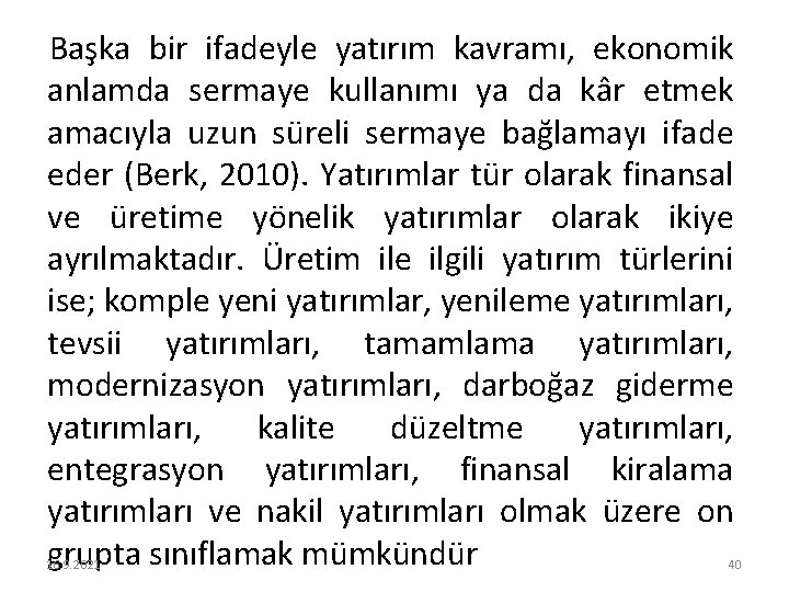 Başka bir ifadeyle yatırım kavramı, ekonomik anlamda sermaye kullanımı ya da kâr etmek amacıyla