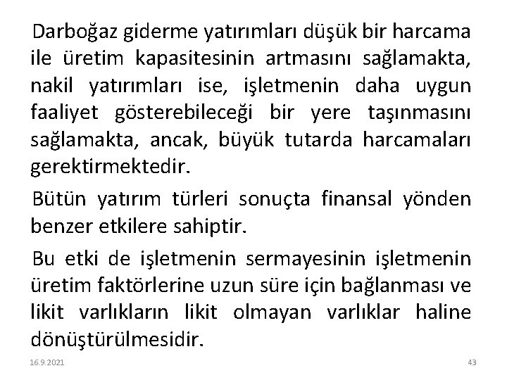 Darboğaz giderme yatırımları düşük bir harcama ile üretim kapasitesinin artmasını sağlamakta, nakil yatırımları ise,