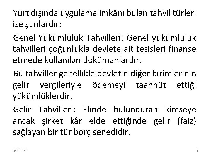 Yurt dışında uygulama imkânı bulan tahvil türleri ise şunlardır: Genel Yükümlülük Tahvilleri: Genel yükümlülük