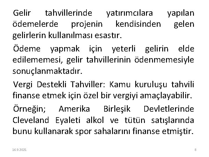 Gelir tahvillerinde yatırımcılara yapılan ödemelerde projenin kendisinden gelirlerin kullanılması esastır. Ödeme yapmak için yeterli