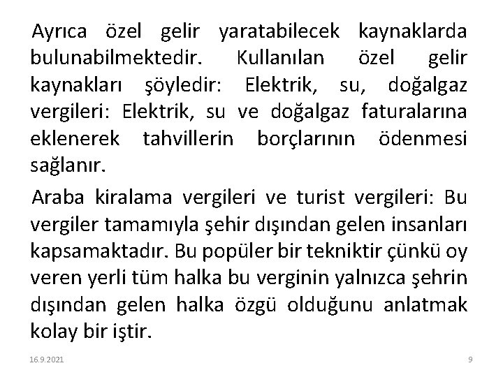 Ayrıca özel gelir yaratabilecek kaynaklarda bulunabilmektedir. Kullanılan özel gelir kaynakları şöyledir: Elektrik, su, doğalgaz