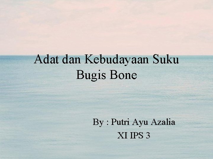 Adat dan Kebudayaan Suku Bugis Bone By : Putri Ayu Azalia XI IPS 3
