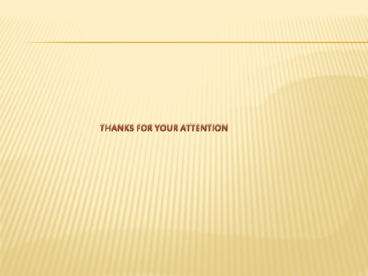 THANKS FOR YOUR ATTENTION 