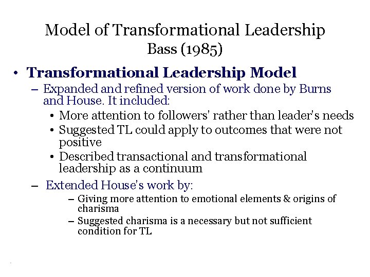 Model of Transformational Leadership Bass (1985) • Transformational Leadership Model – Expanded and refined