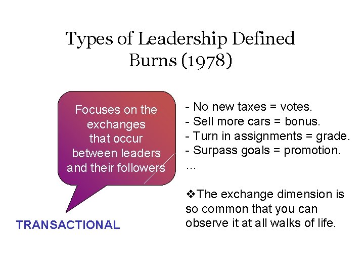 Types of Leadership Defined Burns (1978) Focuses on the exchanges that occur between leaders