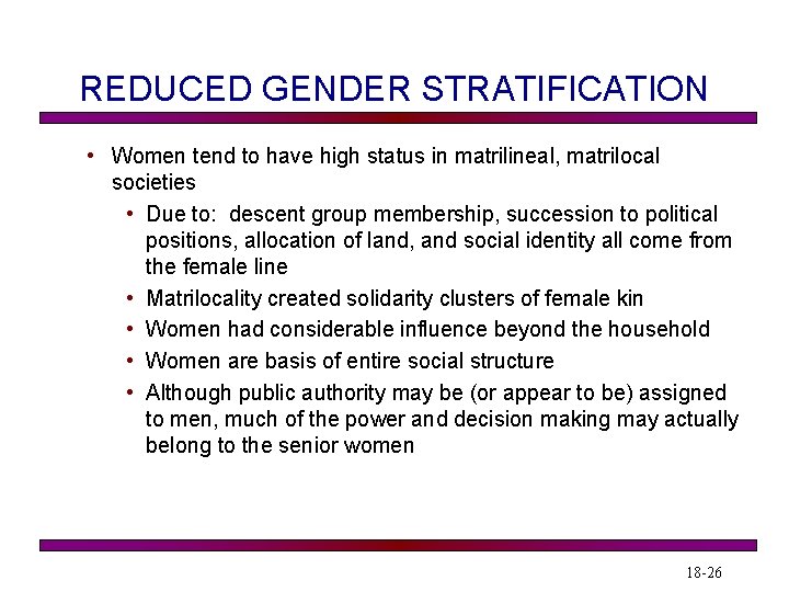 REDUCED GENDER STRATIFICATION • Women tend to have high status in matrilineal, matrilocal societies