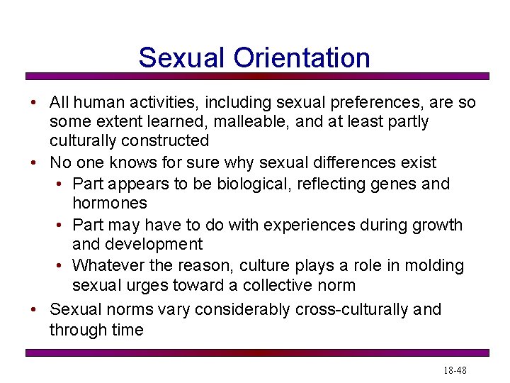 Sexual Orientation • All human activities, including sexual preferences, are so some extent learned,