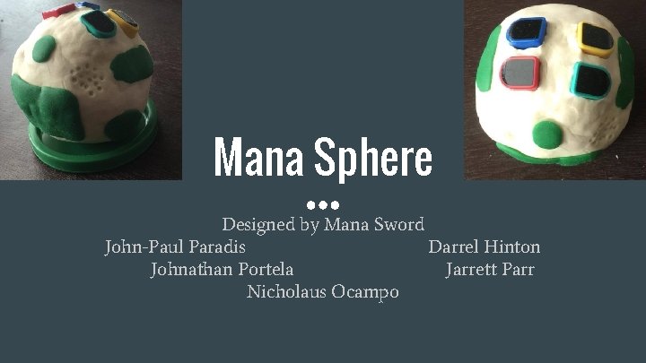 Mana Sphere Designed by Mana Sword John-Paul Paradis Darrel Hinton Johnathan Portela Jarrett Parr