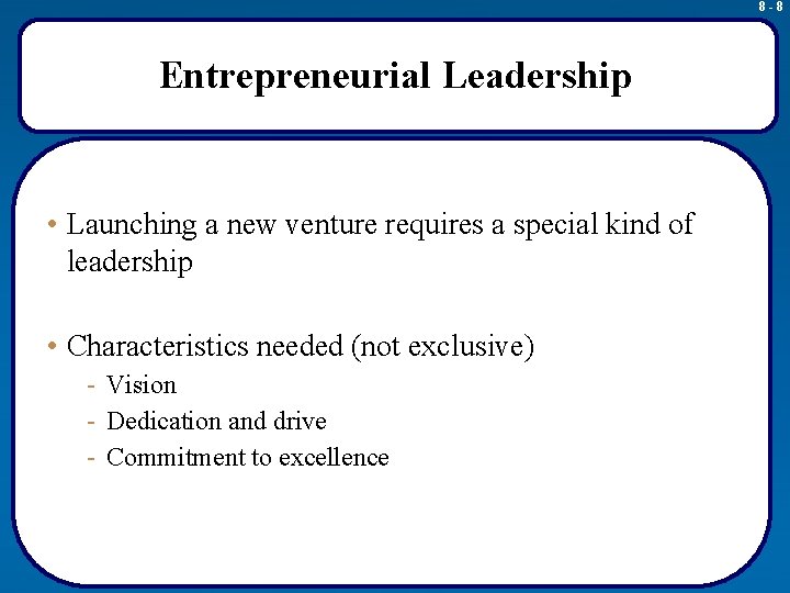8 -8 Entrepreneurial Leadership • Launching a new venture requires a special kind of