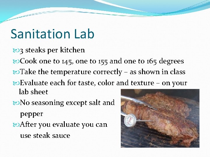 Sanitation Lab 3 steaks per kitchen Cook one to 145, one to 155 and