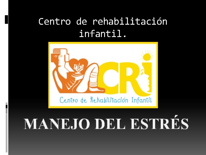 Centro de rehabilitación infantil. MANEJO DEL ESTRÉS 