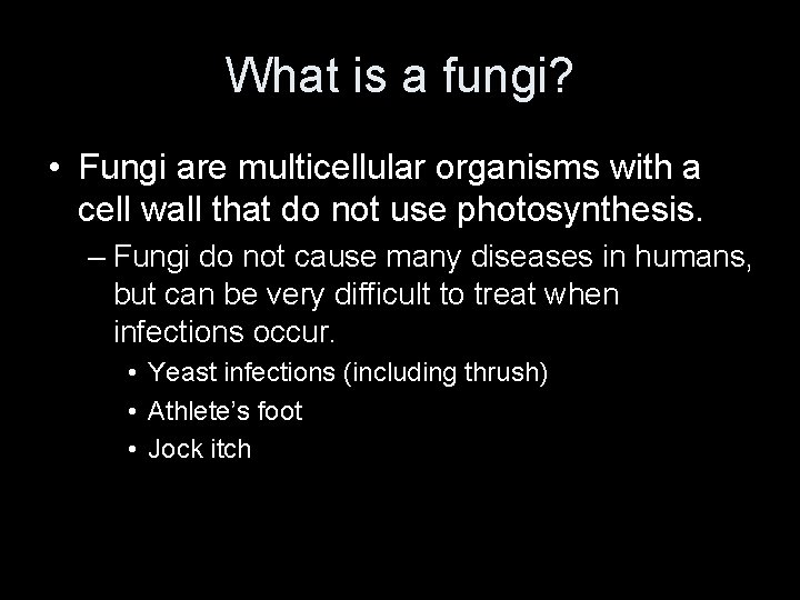 What is a fungi? • Fungi are multicellular organisms with a cell wall that