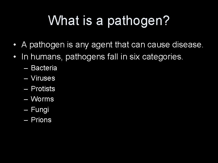 What is a pathogen? • A pathogen is any agent that can cause disease.