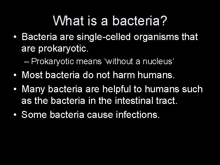 What is a bacteria? • Bacteria are single-celled organisms that are prokaryotic. – Prokaryotic