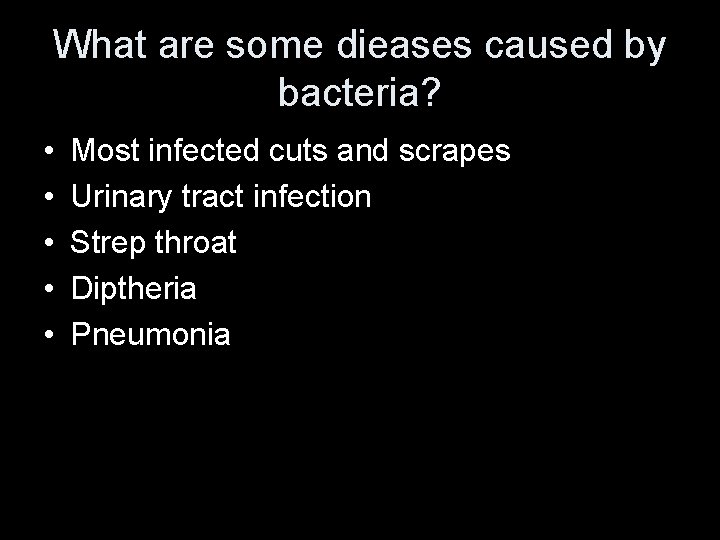 What are some dieases caused by bacteria? • • • Most infected cuts and