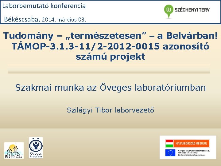 Laborbemutató konferencia Békéscsaba, 2014. március 03. Tudomány – „természetesen” – a Belvárban! TÁMOP-3. 1.