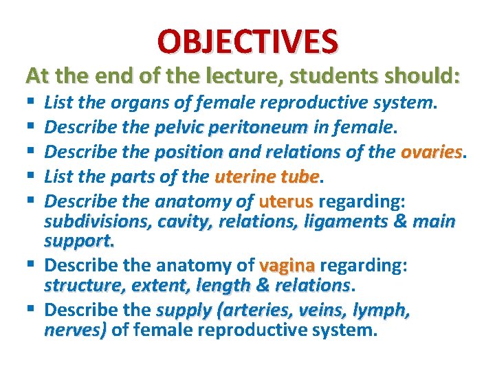 OBJECTIVES At the end of the lecture, students should: List the organs of female OBJECTIVES At the end of the lecture, students should: List the organs of female