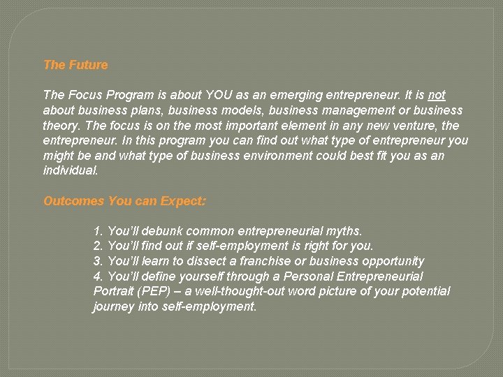 The Future The Focus Program is about YOU as an emerging entrepreneur. It is