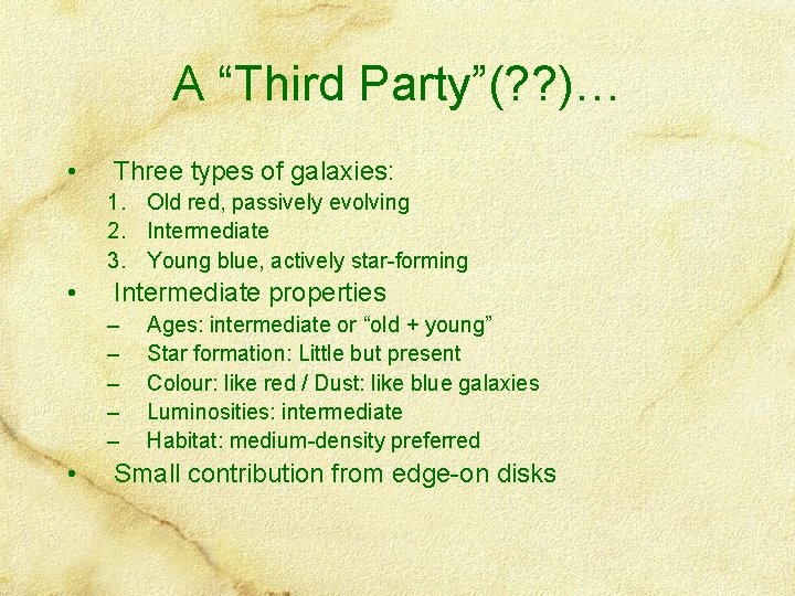 A “Third Party”(? ? )… • Three types of galaxies: 1. Old red, passively