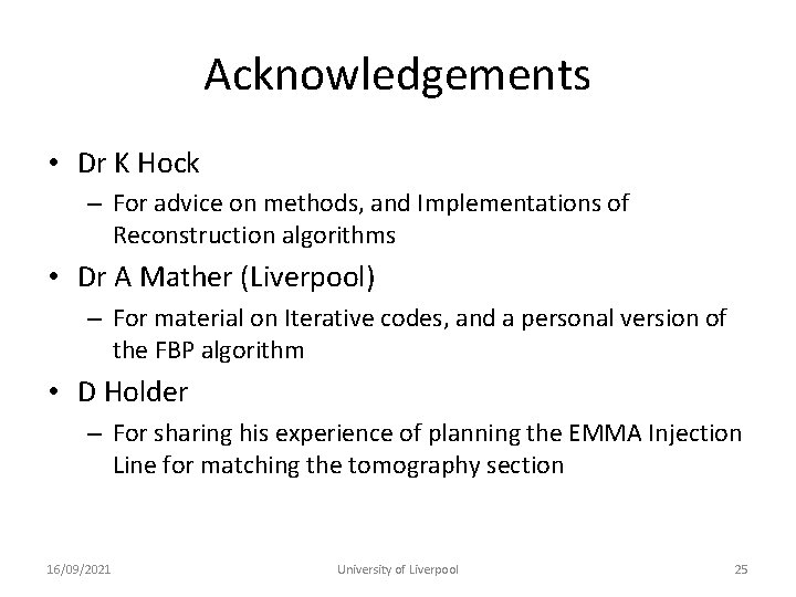 Acknowledgements • Dr K Hock – For advice on methods, and Implementations of Reconstruction