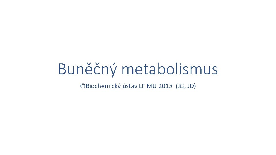 Buněčný metabolismus ©Biochemický ústav LF MU 2018 (JG, JD) 