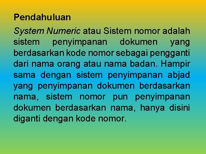 Pendahuluan System Numeric atau Sistem nomor adalah sistem penyimpanan dokumen yang berdasarkan kode nomor