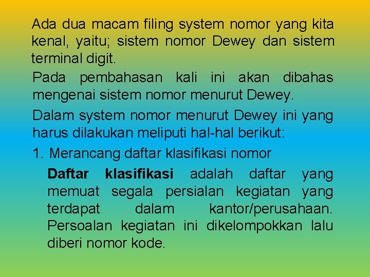 Ada dua macam filing system nomor yang kita kenal, yaitu; sistem nomor Dewey dan