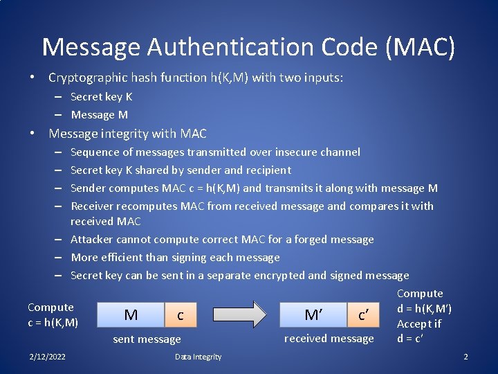 Message Authentication Code (MAC) • Cryptographic hash function h(K, M) with two inputs: –