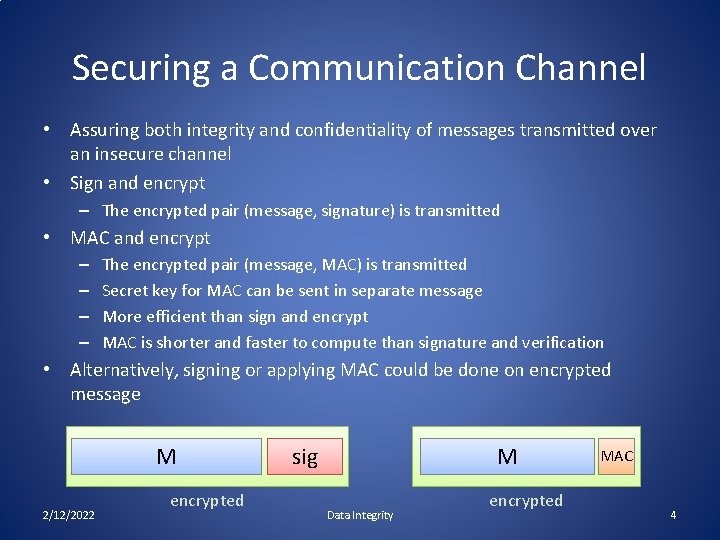 Securing a Communication Channel • Assuring both integrity and confidentiality of messages transmitted over