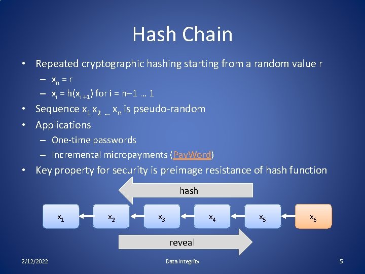 Hash Chain • Repeated cryptographic hashing starting from a random value r – xn