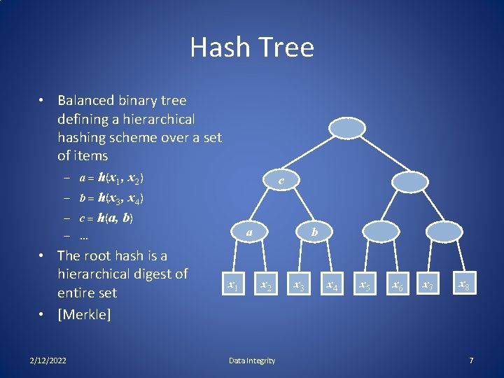 Hash Tree • Balanced binary tree defining a hierarchical hashing scheme over a set