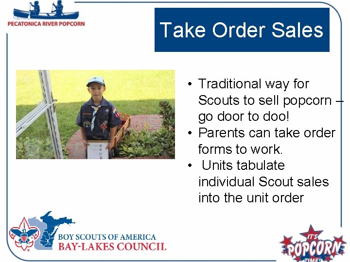 Take Order Sales • Traditional way for Scouts to sell popcorn – go door