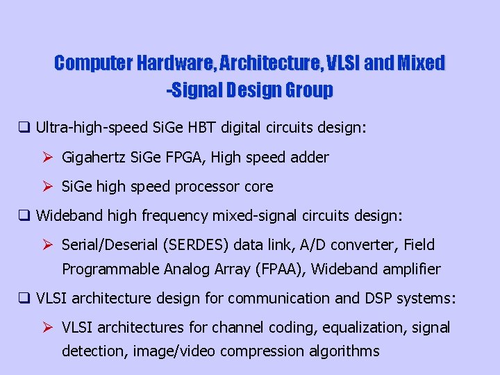 Computer Hardware, Architecture, VLSI and Mixed -Signal Design Group q Ultra-high-speed Si. Ge HBT