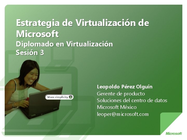 Estrategia de Virtualización de Microsoft Diplomado en Virtualización Sesión 3 Leopoldo Pérez Olguín Gerente