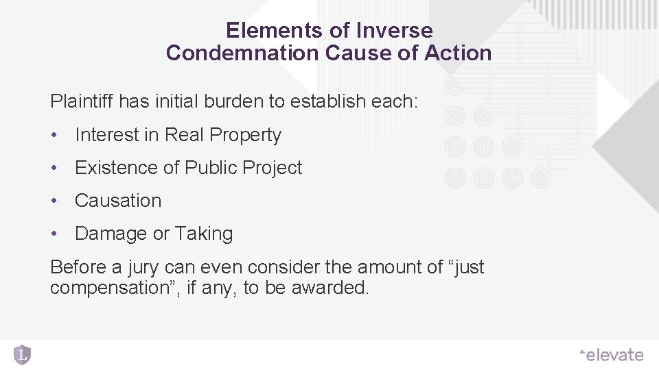 Elements of Inverse Condemnation Cause of Action Plaintiff has initial burden to establish each: Elements of Inverse Condemnation Cause of Action Plaintiff has initial burden to establish each: