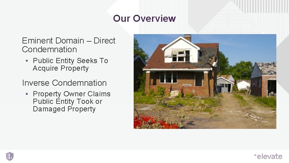 Our Overview Eminent Domain – Direct Condemnation • Public Entity Seeks To Acquire Property Our Overview Eminent Domain – Direct Condemnation • Public Entity Seeks To Acquire Property